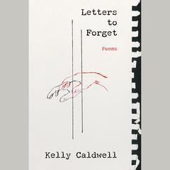 Letters to Forget: Poems Audiobook, by Kelly Caldwell
