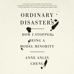 Ordinary Disasters: How I Stopped Being a Model Minority Audiobook, by Anne Anlin Cheng