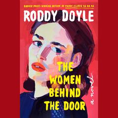 The Women Behind the Door: A Novel Audiobook, by Roddy Doyle