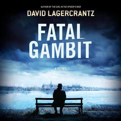 Fatal Gambit: A Novel Audibook, by David Lagercrantz