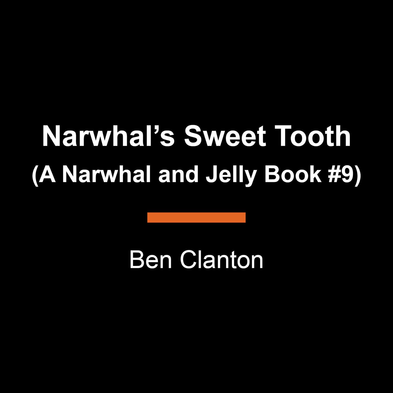 Narwhals Sweet Tooth (A Narwhal and Jelly Book #9) Audiobook, by Ben Clanton