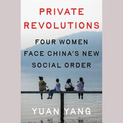 Private Revolutions: Four Women Face Chinas New Social Order Audiobook, by Yuan Yang