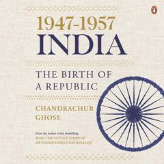 1947-1957, India: The Birth of a Republic Audiobook, by Chandrachur Ghose