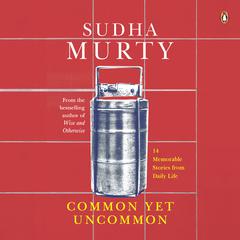 Common Yet Uncommon: 14 Memorable Stories from Daily Life Audiobook, by Sudha Murty