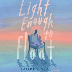 Light Enough to Float Audiobook, by Lauren Seal