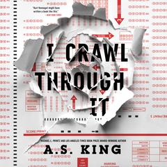 I Crawl Through It Audiobook, by A. S. King