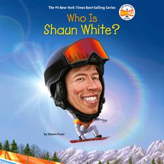 Who Is Shaun White? Audiobook, by Shawn Pryor