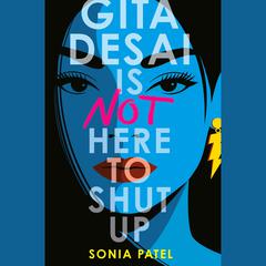 Gita Desai Is Not Here to Shut Up Audiobook, by Sonia Patel