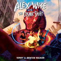 Alex Wise vs. the Cosmic Shift Audibook, by Terry J. Benton-Walker