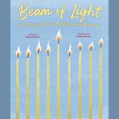 Beam of Light: The Story of the First White House Menorah Audibook, by Elisa Boxer