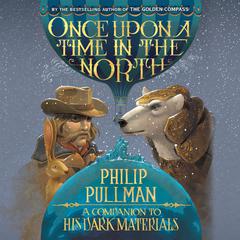 His Dark Materials: Once Upon a Time in the North Audiobook, by 