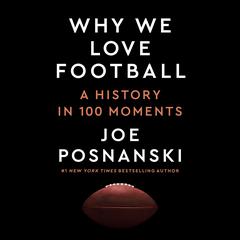 Why We Love Football: A History in 100 Moments Audiobook, by Joe Posnanski