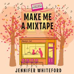 Make Me a Mixtape Audibook, by Jennifer Whiteford