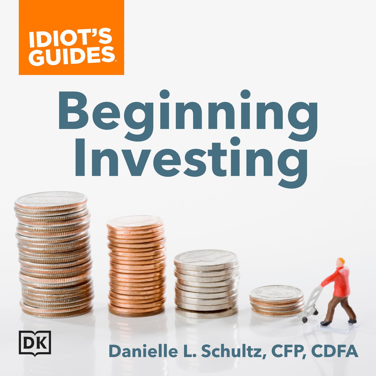 Idiots Guides Beginning Investing: Explore the Risks and Rewards for Various Investment Options Audiobook, by Danielle L. Schultz