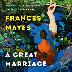 A Great Marriage: A Novel Audibook, by Frances Mayes