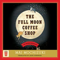 The Full Moon Coffee Shop: A Novel Audiobook, by Mai Mochizuki