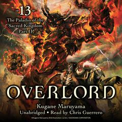 Overlord, Vol. 13: The Paladin of the Sacred Kingdom Part II Audiobook, by Kugane Maruyama