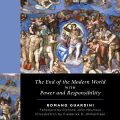 The End of the Modern World: With Power and Responsibility Audiobook, by Romano Guardini