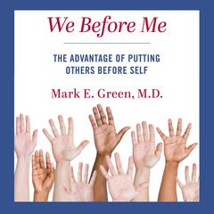 We Before Me: The Advantage of Putting Others Before Self Audiobook, by Mark E. Green