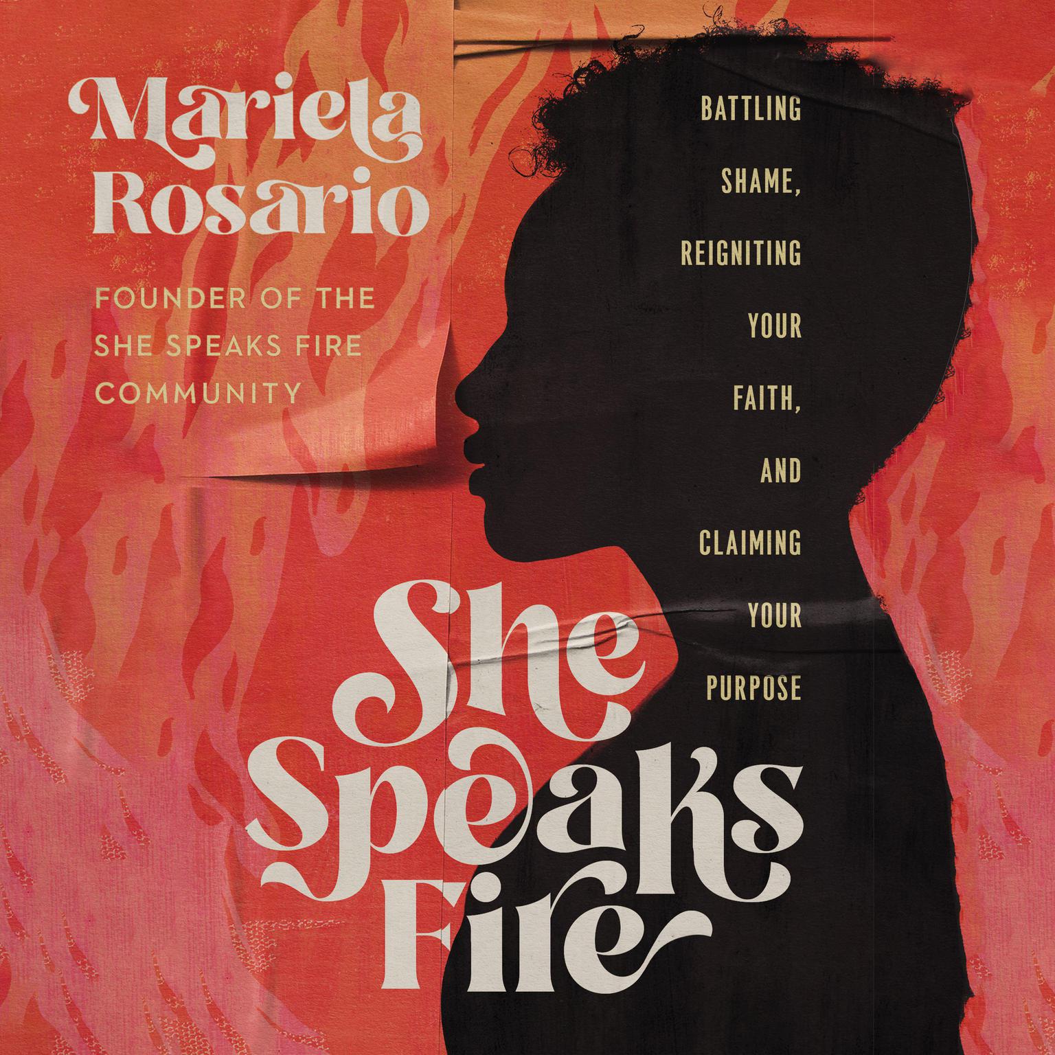 She Speaks Fire: Battling Shame, Reigniting Your Faith, and Claiming Your Purpose Audiobook, by Mariela Rosario