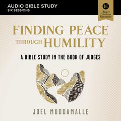 Finding Peace through Humility: Audio Bible Studies: A Bible Study in the Book of Judges Audiobook, by Joel Muddamalle