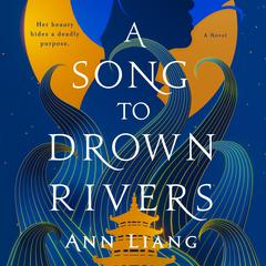 A Song to Drown Rivers: A Novel Audibook, by Ann Liang