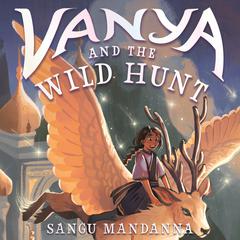 Vanya and the Wild Hunt Audibook, by Sangu Mandanna