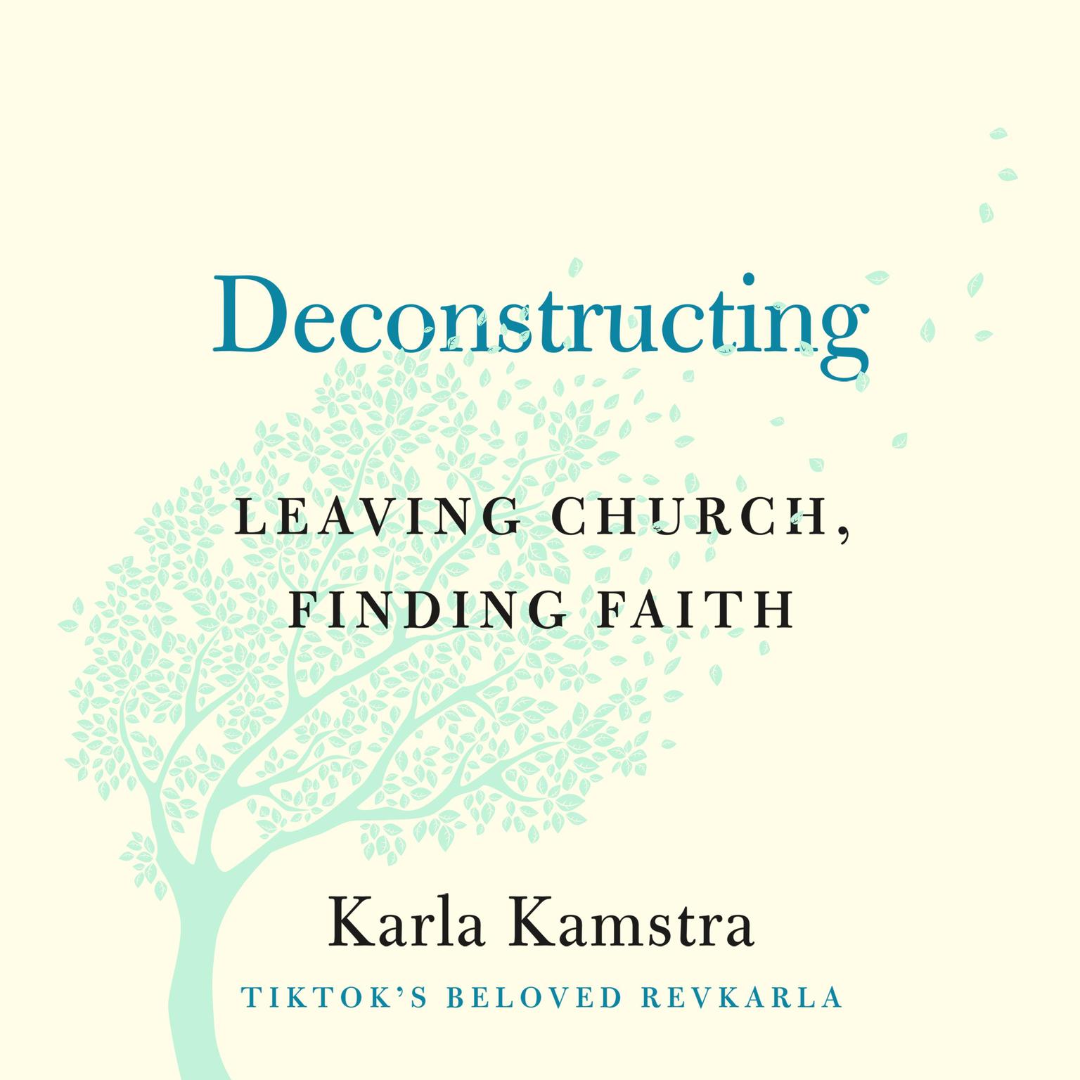 Deconstructing: Leaving Church, Finding Faith Audiobook, by Karla Kamstra