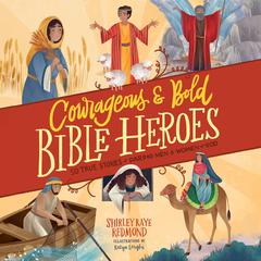 Courageous and Bold Bible Heroes: 50 True Stories of Daring Men and Women of God Audiobook, by Shirley Raye Redmond