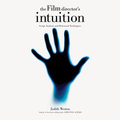 The Film Directors Intuition: Script Analysis and Rehearsal Techniques Audiobook, by Judith Weston