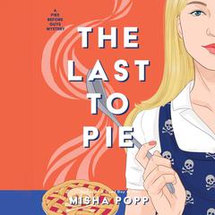 The Last to Pie Audiobook, by Misha Popp