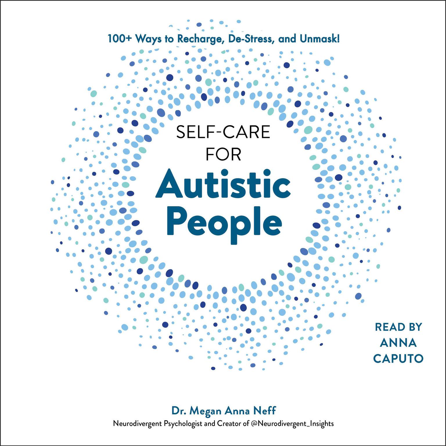 Self-Care for Autistic People: 100+ Ways to Recharge, De-Stress, and Unmask! Audiobook, by Megan Anna Neff