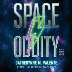 Space Oddity Audiobook, by Catherynne M. Valente