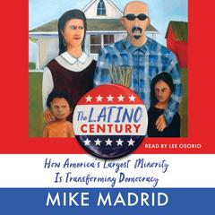 The Latino Century: How Americas Largest Minority Is Transforming Democracy Audiobook, by Mike Madrid