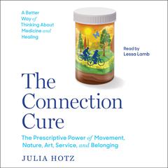 The Connection Cure: The Prescriptive Power of Movement, Nature, Art, Service and Belonging Audiobook, by Julia Hotz