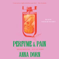 Perfume and Pain: A Novel Audiobook, by Anna Dorn
