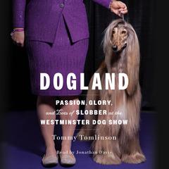 Dogland: Passion, Glory, and Lots of Slobber at the Westminster Dog Show Audiobook, by Tommy Tomlinson
