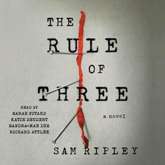 The Rule of Three: A Novel Audibook, by Sam Ripley