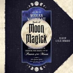 The Modern Witchcraft Book of Moon Magick: Your Complete Guide to Enhancing Your Magick with the Power of the Moon Audiobook, by Julia Halina Hadas