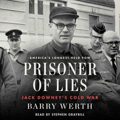 Prisoner of Lies: Jack Downeys Cold War Audiobook, by Barry Werth