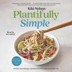 Plantifully Simple: 100 Plant-Based Recipes and Meal Plans for Health and Weight-Loss Audiobook, by Kiki Nelson