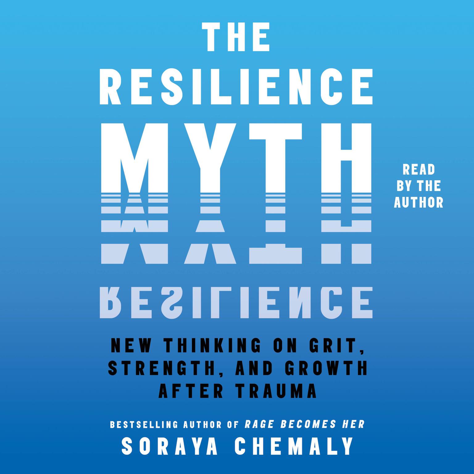 The Resilience Myth: New Thinking on Grit, Strength, and Growth After Trauma Audiobook, by Soraya Chemaly
