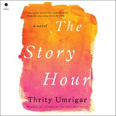 The Story Hour: A Novel Audiobook, by Thrity Umrigar
