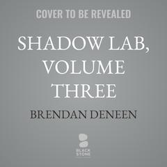 Shadow Lab, Volume Three Audibook, by Brendan Deneen