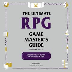 The Ultimate RPG Game Masters Guide: Advice and Tools to Help You Run Your Best Game Ever! Audiobook, by James D’Amato