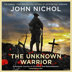 The Unknown Warrior: A Personal Journey of Discovery and Remembrance Audiobook, by John Nichol