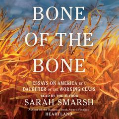 Bone of the Bone: Essays on America by a Daughter of the Working Class Audibook, by Sarah Smarsh