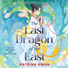 The Last Dragon of the East Audibook, by Katrina Kwan