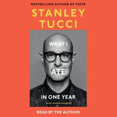 What I Ate in One Year: (and related thoughts) Audibook, by Stanley Tucci