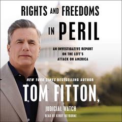 Rights and Freedoms in Peril: An Investigative Report on the Lefts Attack on America Audiobook, by Tom Fitton